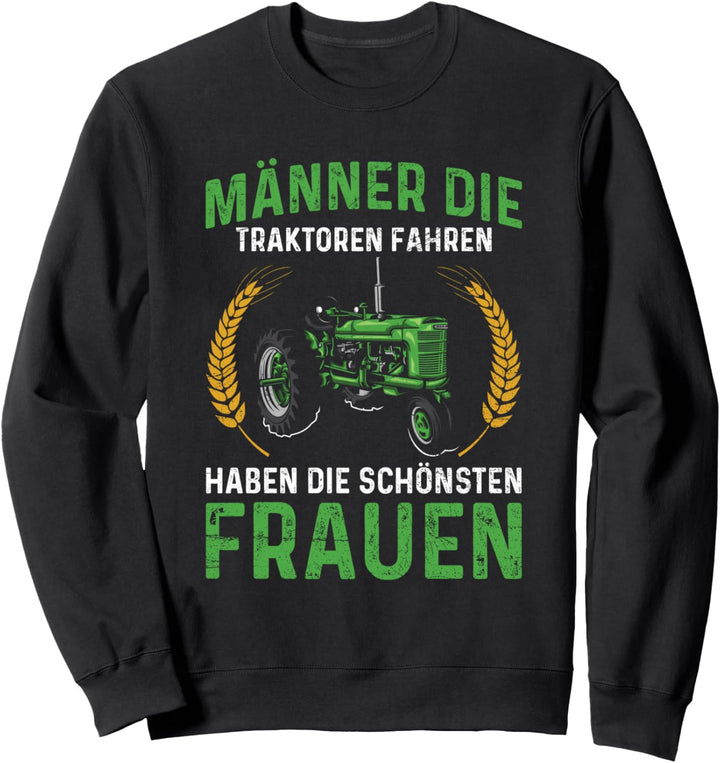 Männer Die Traktor Fahren Haben Die Schönsten Frauen Bauer Sweatshirt