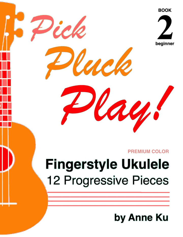 Pick Pluck Play! Book 2 Beginner FULL COLOR EDITION: Fingerstyle Ukulele Solo Duets - 12 Progressive