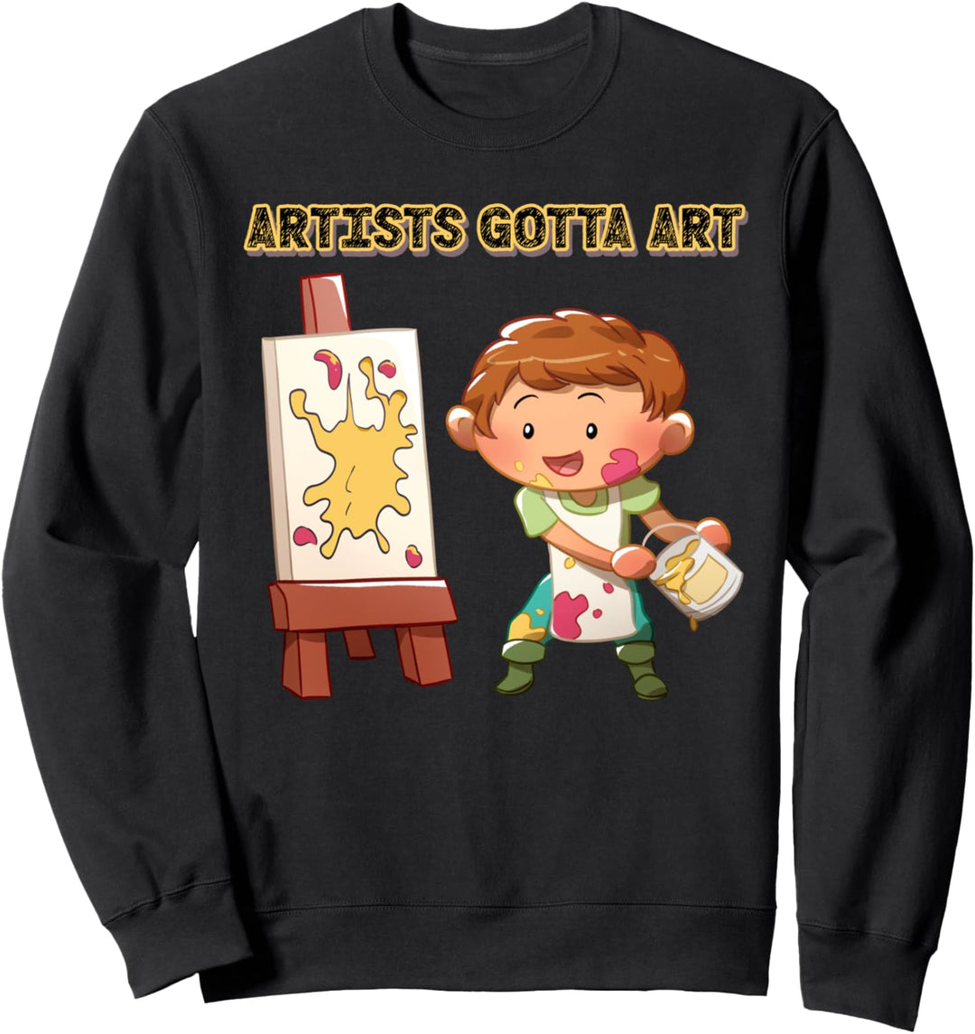 ARTISTS GOTTA ART - ARTIST DESIGN FOR PAINTERS Sweatshirt