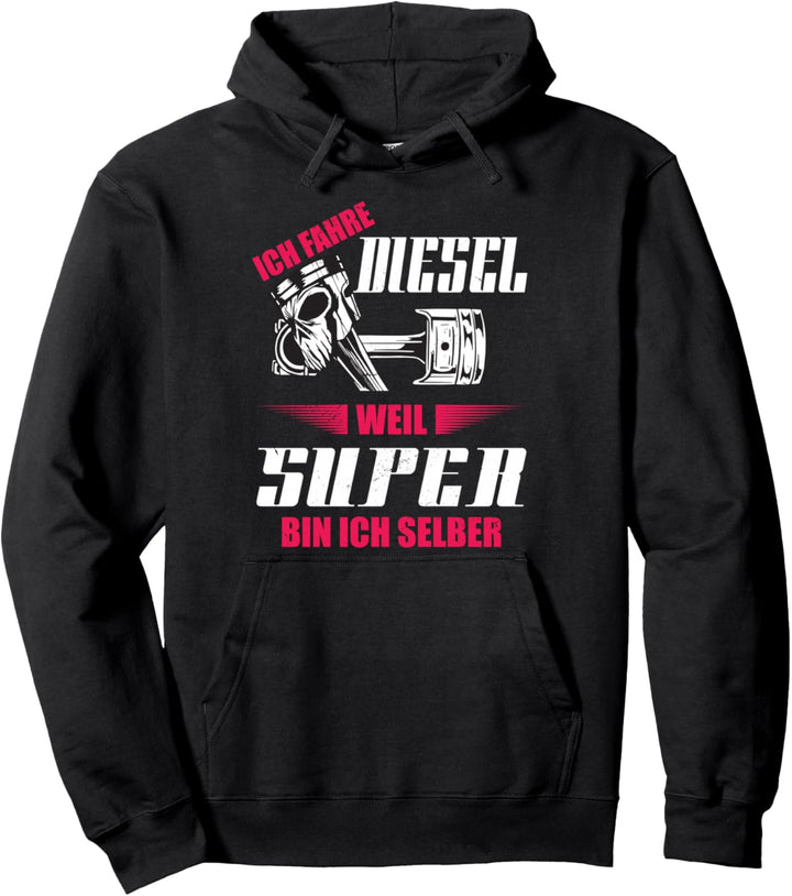 Ich Fahre Diesel Weil Super Bin Ich Selber Tuning Geschenk Pullover Hoodie