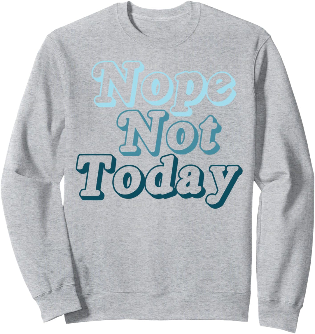 Nope Not Today Text Sweatshirt