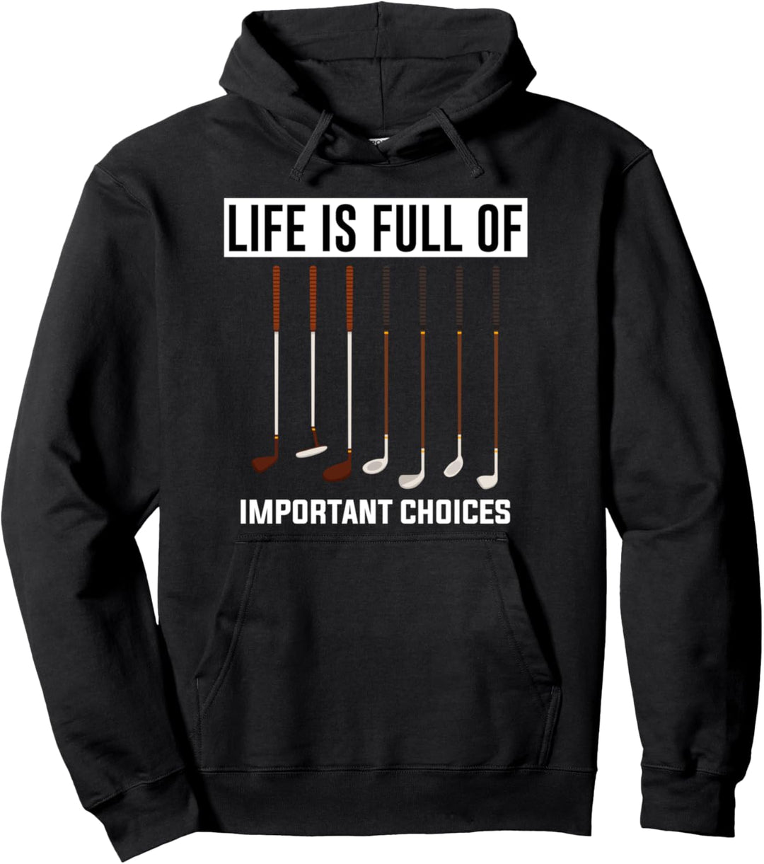 Life is Full Of Important Choices Golf Funny Golfer Gift Pullover Hoodie
