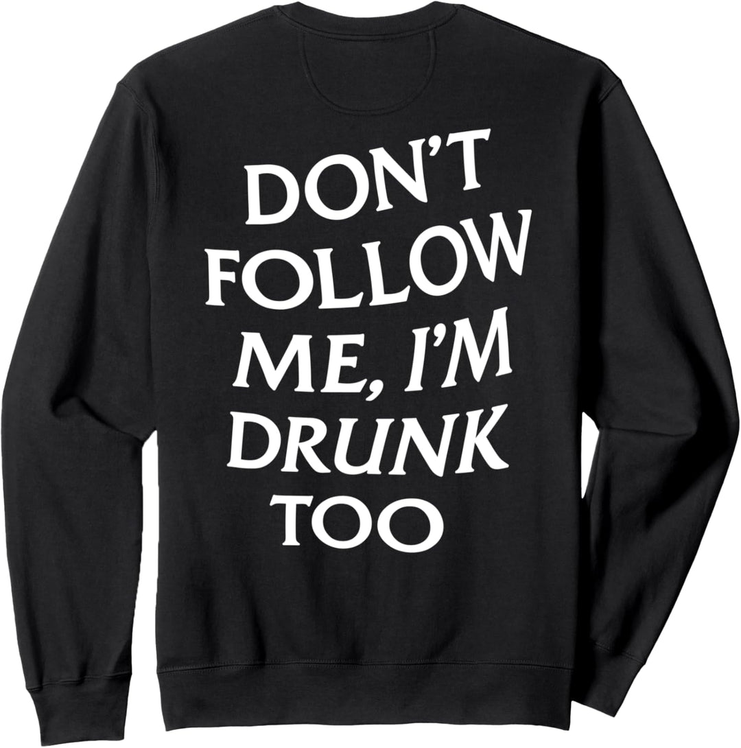Don’t follow me, I’m drunk too. Drunken Vino Anti Social Fun Sweatshirt