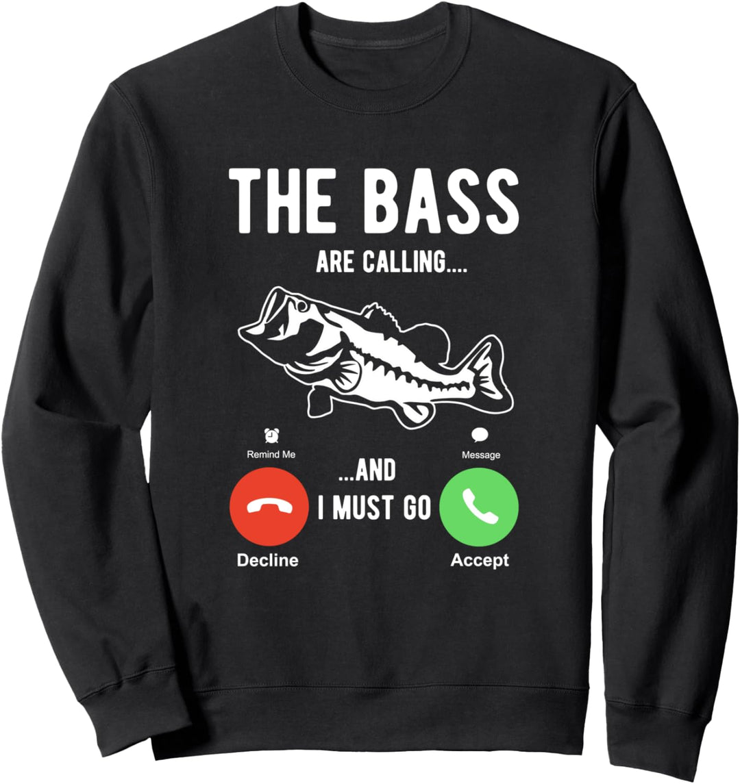 The Bass are calling and I must go funny fishing Sweatshirt