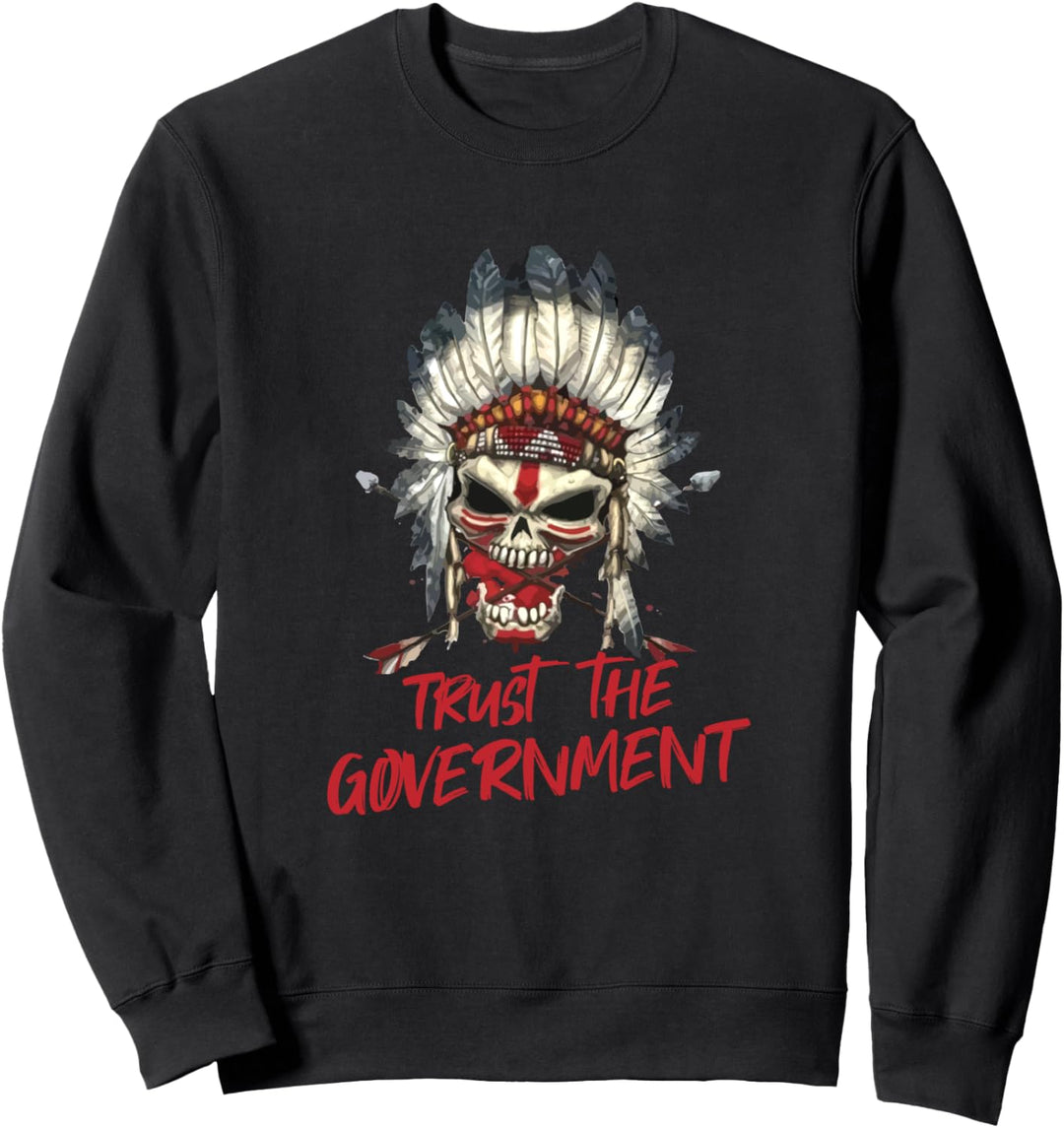 Trust The Government Skull Indianerführer Sweatshirt