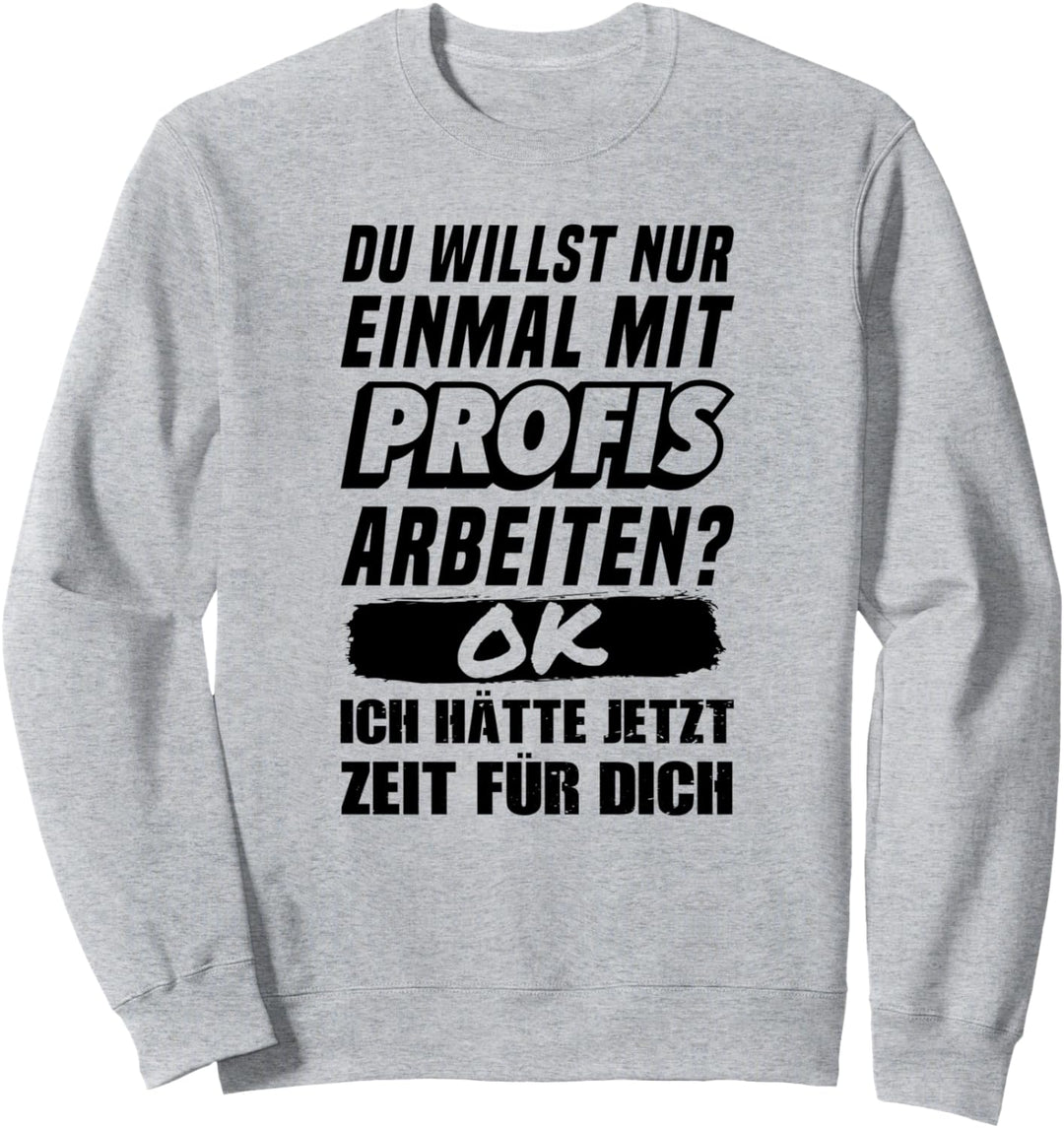 Einmal mit Profis arbeiten - lustiges Handwerker Spruch Sweatshirt