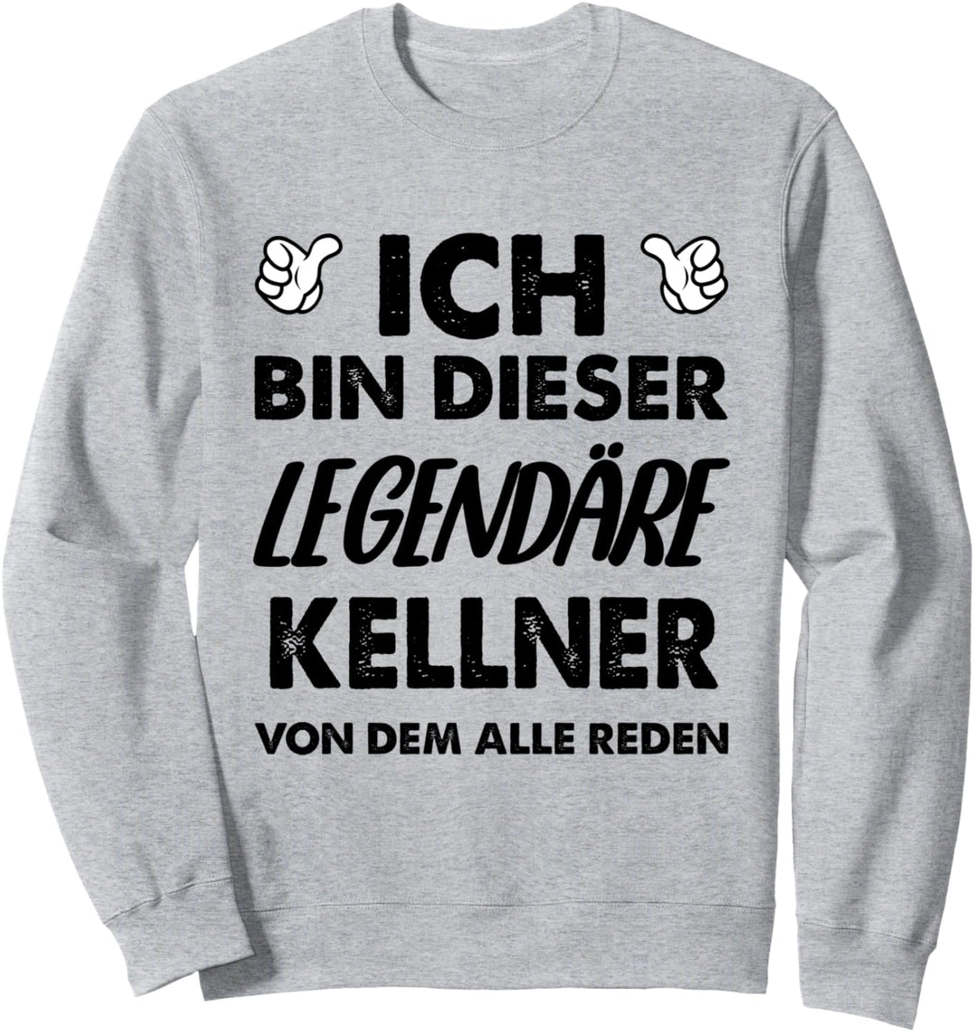 Ich Bin Dieser Legendäre Kellner Von Dem Alle Reden Sweatshirt