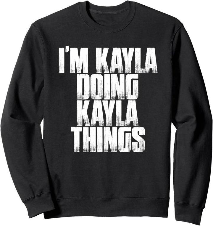 Ich bin Kayla, die Kayla Dinge lustig macht Sweatshirt