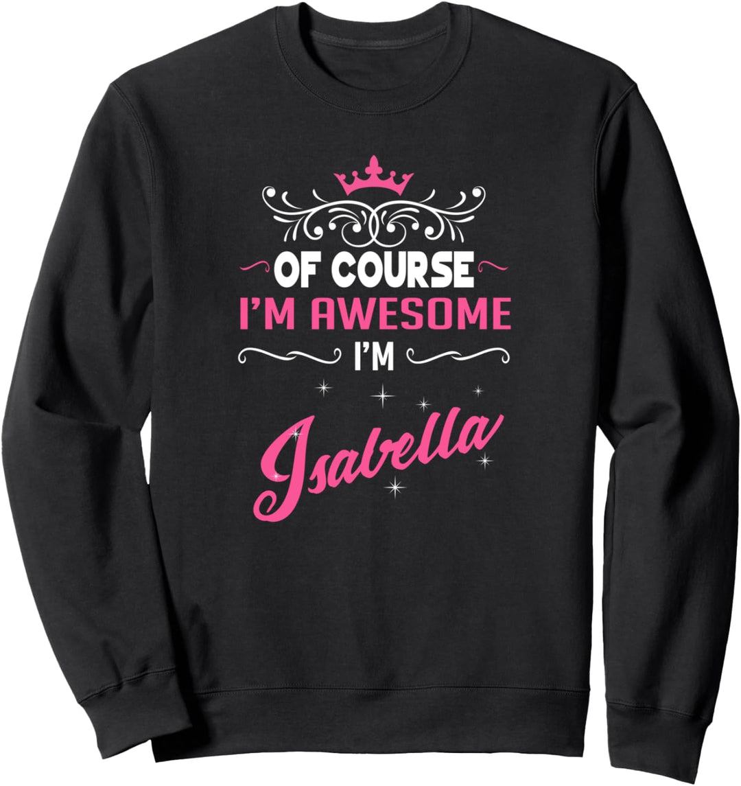 Isabella - Natürlich bin ich grossartig, ich bin Isabella! Sweatshirt