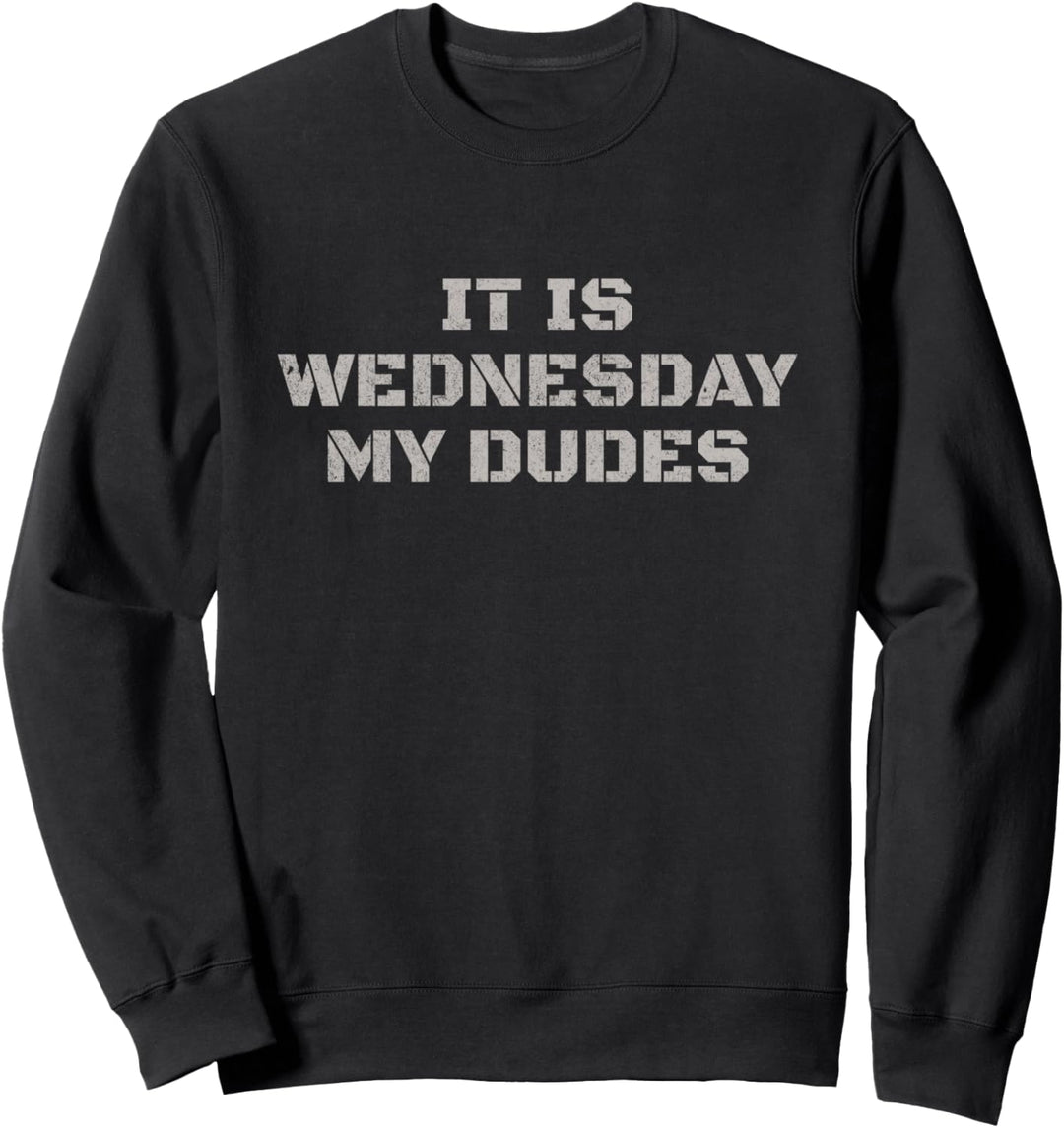 It Is Wednesday My Dudes T-Shirt - Lustiges Meme für Männer, Frauen, Kinder Sweatshirt