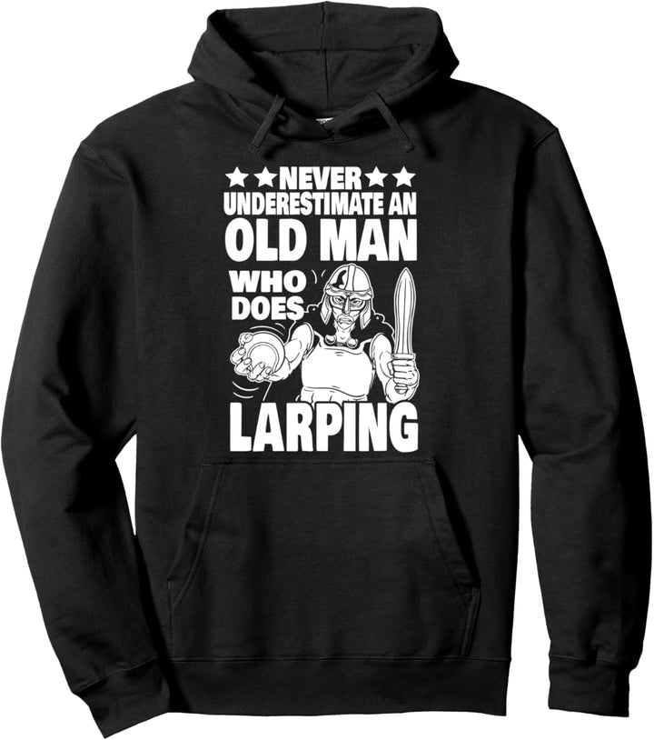 Never Underestimate an Old Man who does Larping Dad Gift Pullover Hoodie