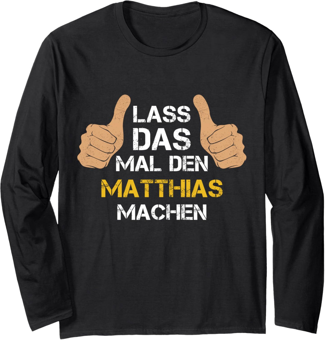 Vorname Matthias - Lass das mal den Matthias machen Langarmshirt