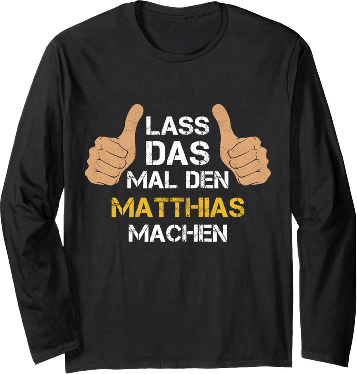 Vorname Matthias - Lass das mal den Matthias machen Langarmshirt