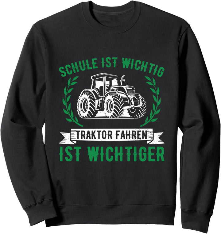 Schule Ist Wichtig Traktor Fahren Ist Wichtiger Bauer Spruch Sweatshirt