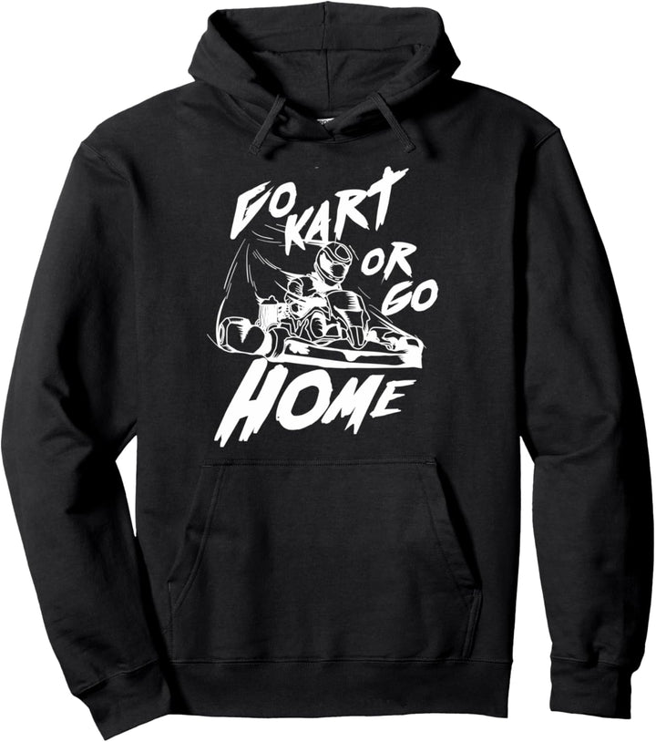 Go Kart Or Go Home | Cute Open Wheel Motorsports Gift Pullover Hoodie