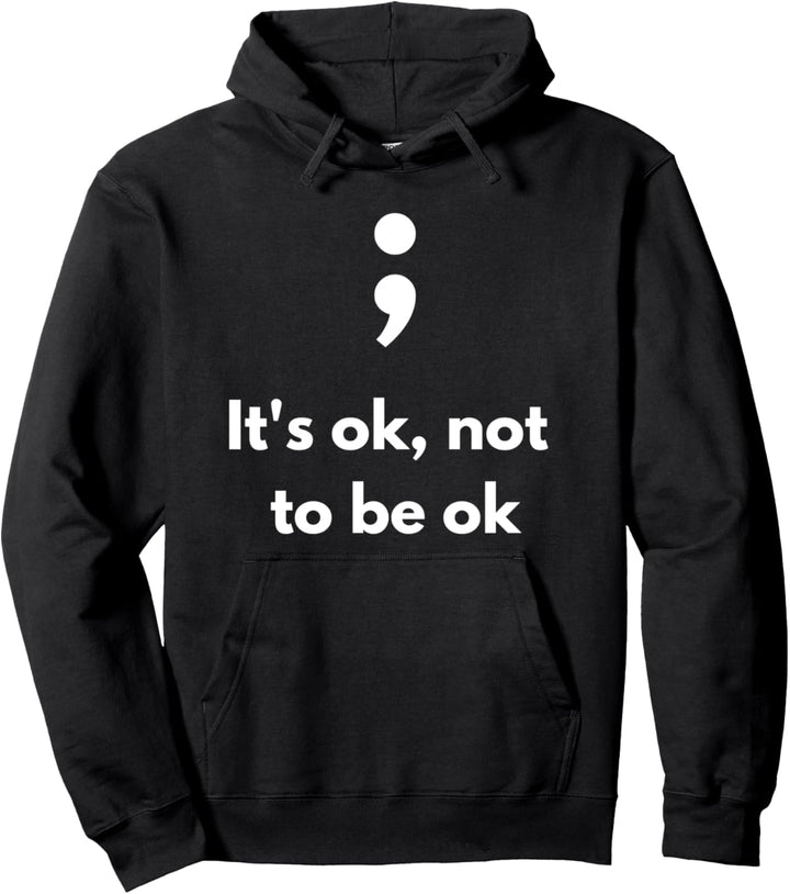 It's Okay Not To Be Okay Semicolon Mental Health Awareness Pullover Hoodie