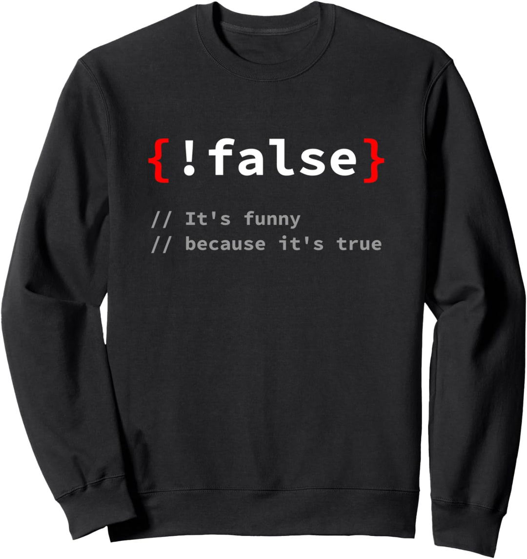 "!False, It's Funny Because It's True" Programmierer T-Shirt Sweatshirt
