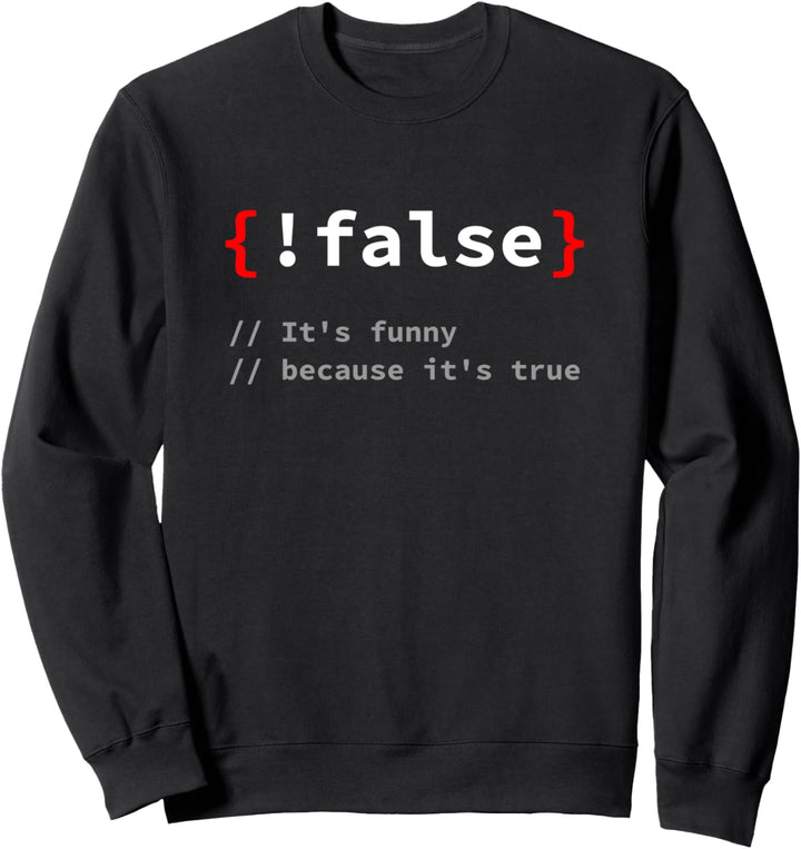 "!False, It's Funny Because It's True" Programmierer T-Shirt Sweatshirt
