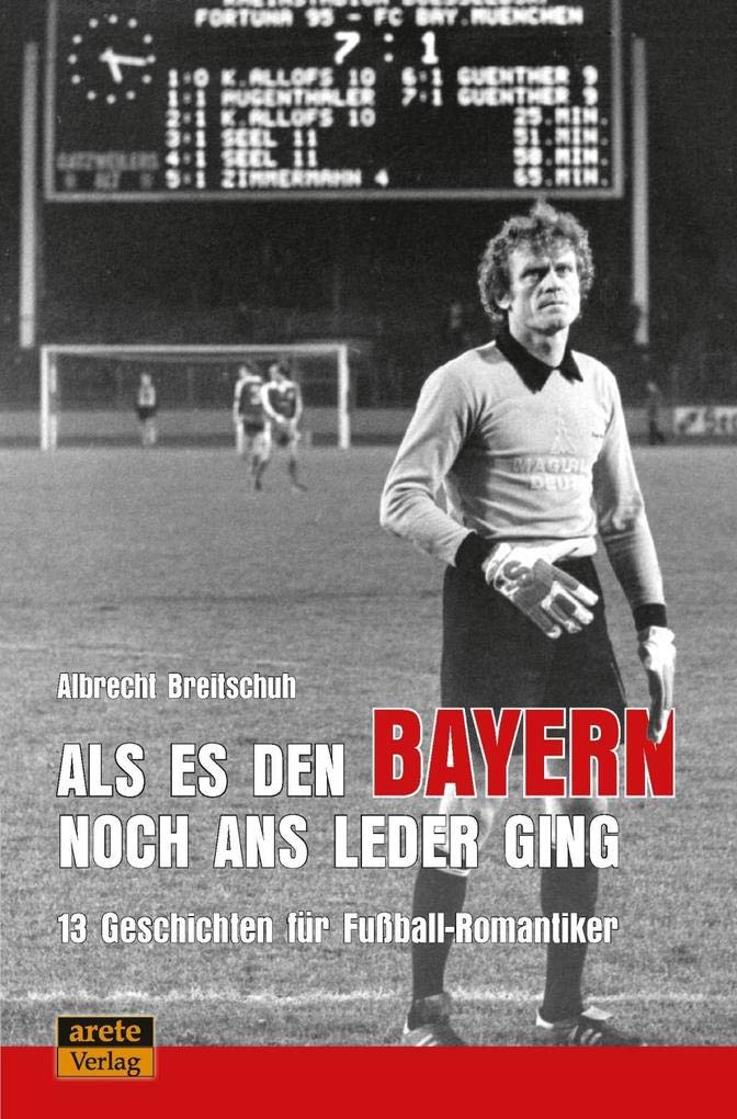 Als es den Bayern noch ans Leder ging ... zumindest manchmal: 13 Geschichten für Fussball-Romantiker