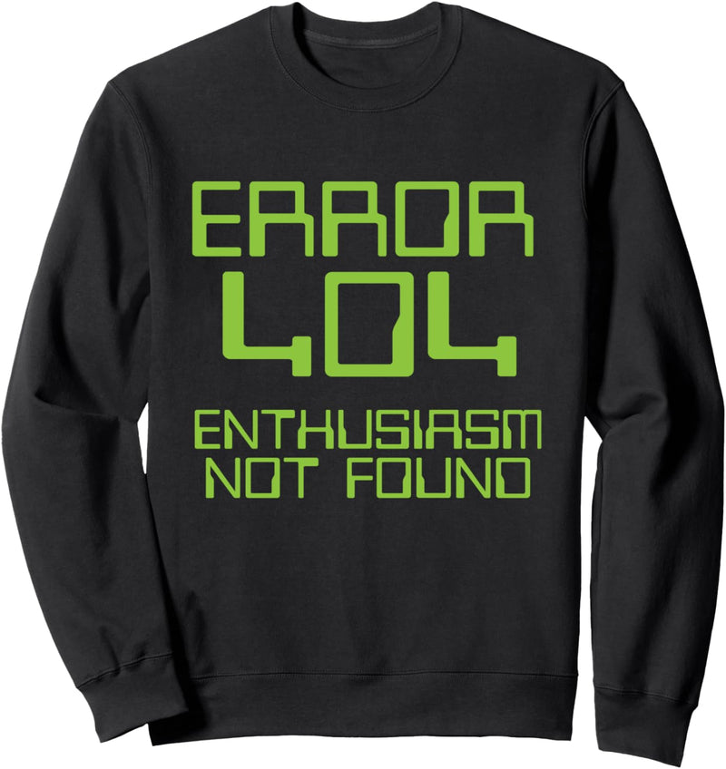 Error 404 Enthusiasm Not Found Sweatshirt