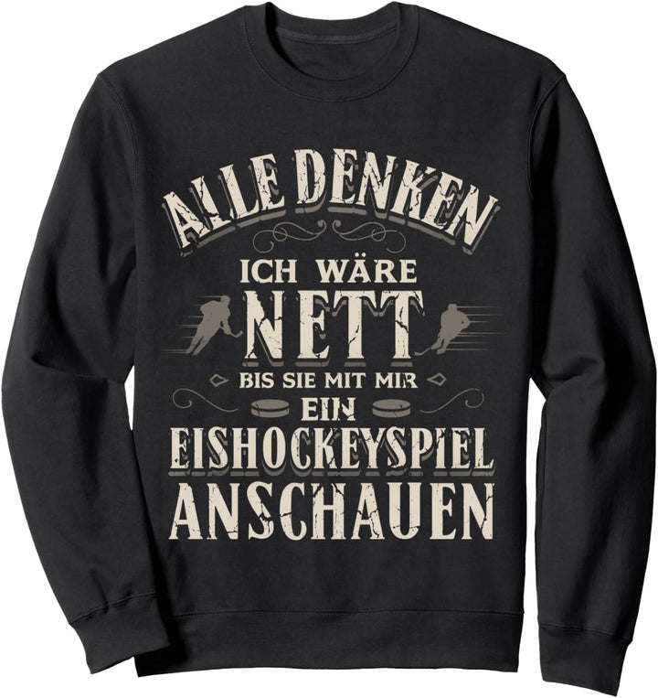 Alle Denken Ich Wäre Nett Eishockeyspiel Eishockey Fan Sweatshirt