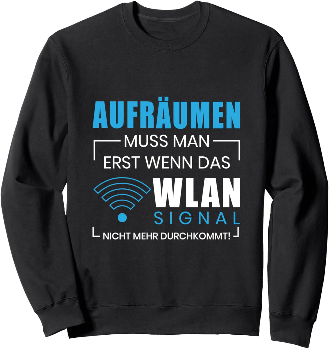 Aufräumen nur wenn das WLAN Signal nicht durchkommt Spruch Sweatshirt