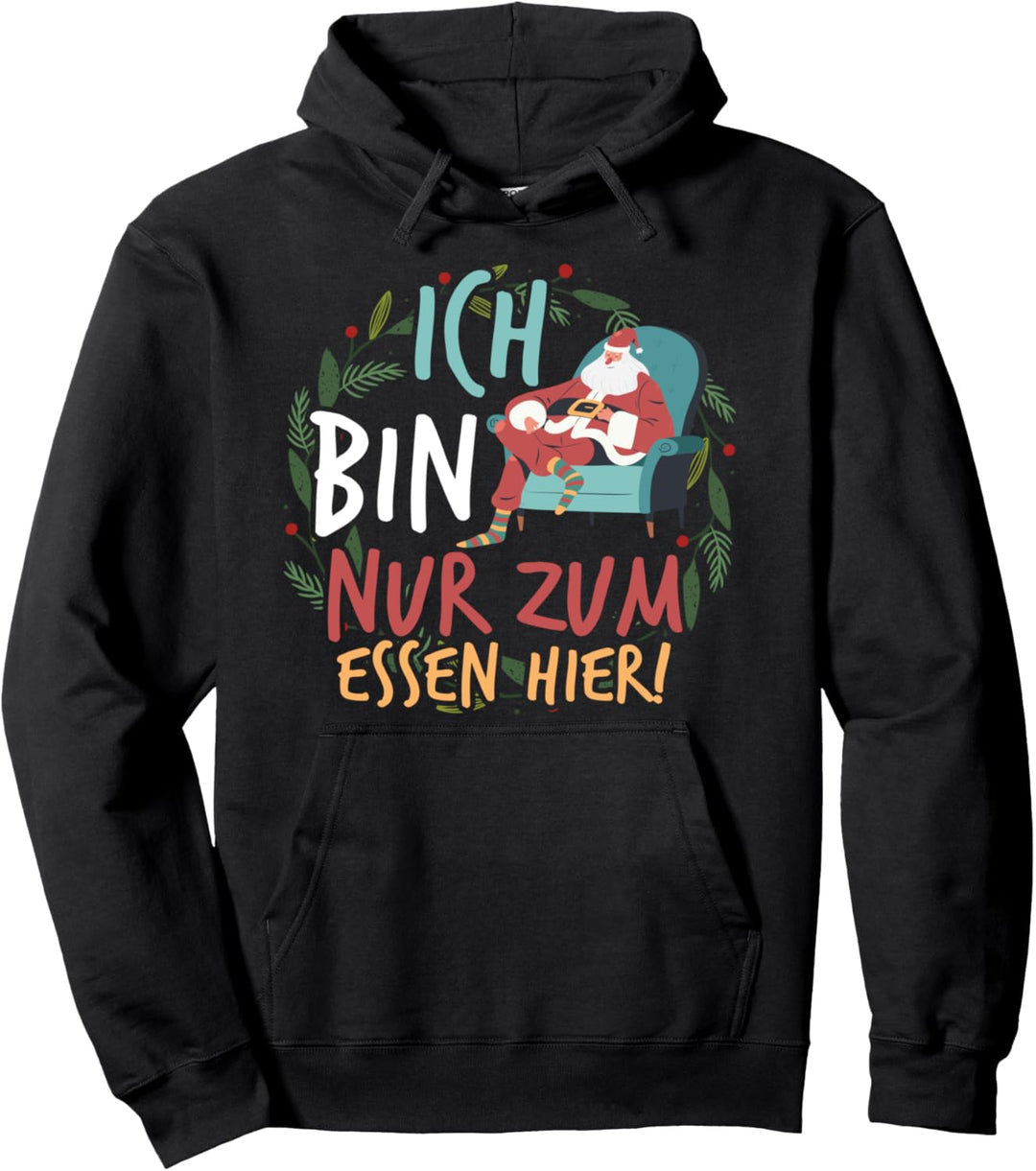 Ich bin nur zum essen hier - Weihnachtsmann Weihnachten Pullover Hoodie