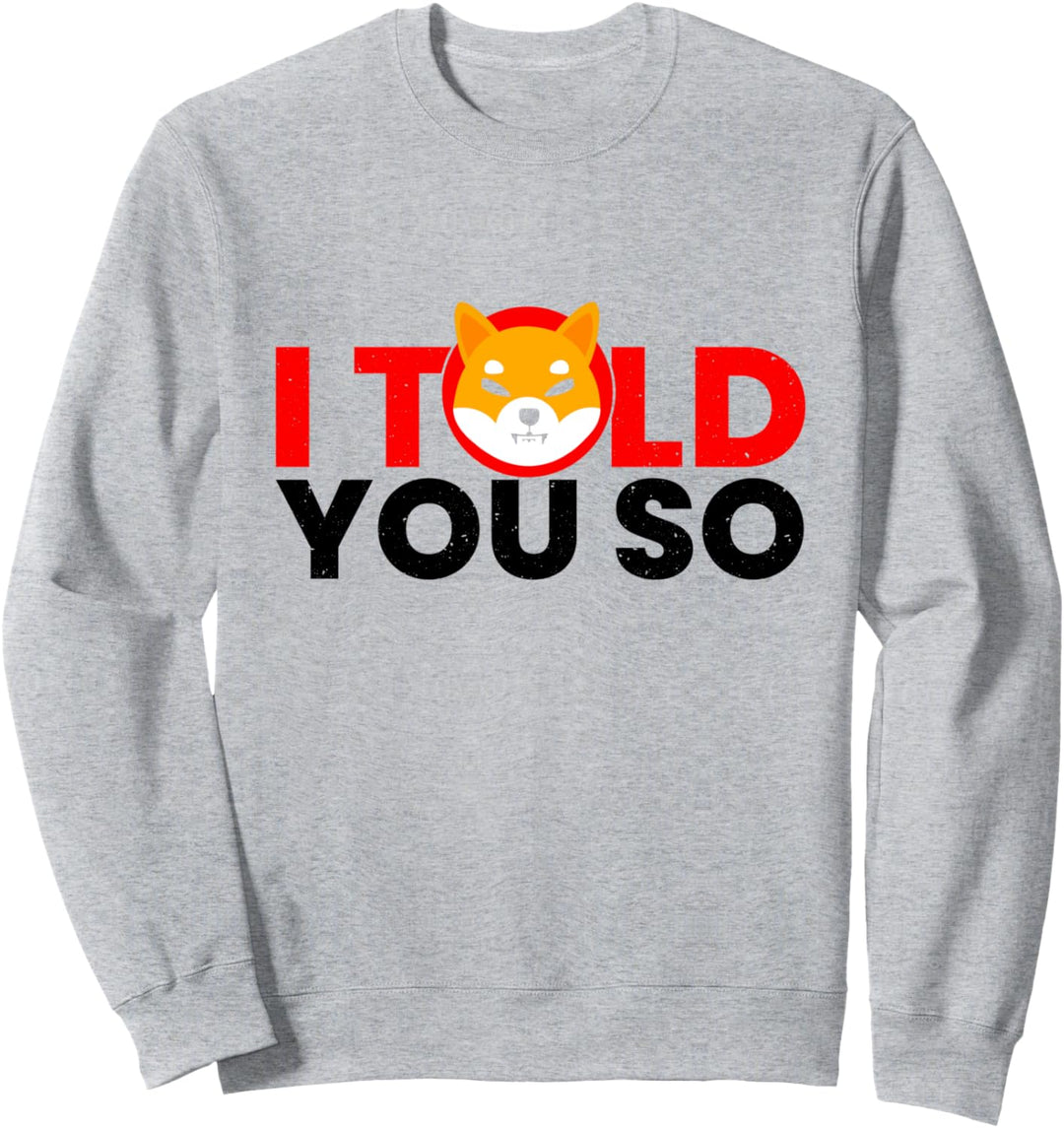Ich habe es dir gesagt: Shib Army Shiba Inu Millionär Crypto Sweatshirt