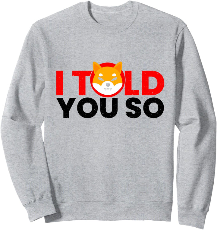 Ich habe es dir gesagt: Shib Army Shiba Inu Millionär Crypto Sweatshirt