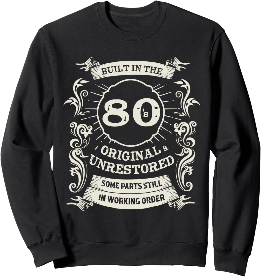 Built In The Eighties Original &unrestored Born In The 1980s Sweatshirt