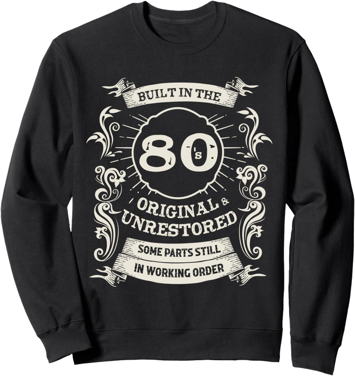 Built In The Eighties Original &unrestored Born In The 1980s Sweatshirt