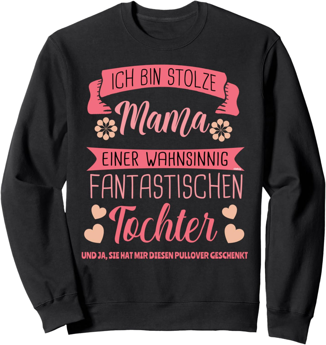 Ich bin Stolze Mama Mutter Tochter Eltern Geschenk Spruch Sweatshirt