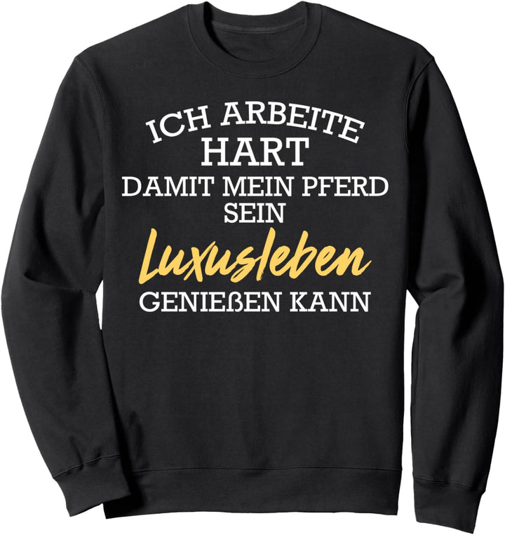 ich arbeite hart damit mein Pferd I Reiterin Pferdenarr Sweatshirt