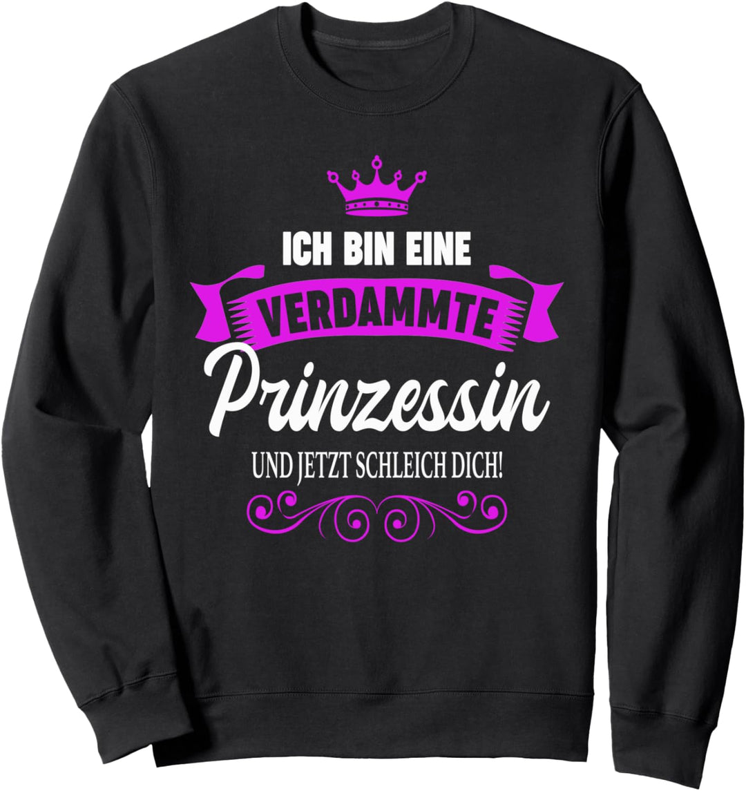 Ich Bin Eine Verdammte Prinzessin Und Jetzt Schleich Dich Sweatshirt