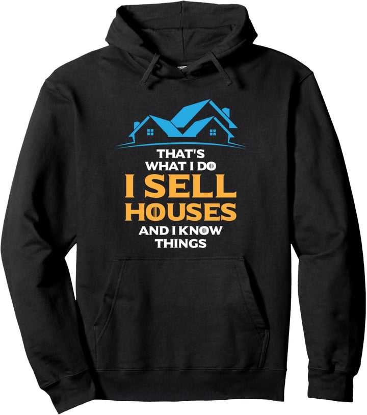 That's What I Do I Sell Houses And I Know Things Pullover Hoodie