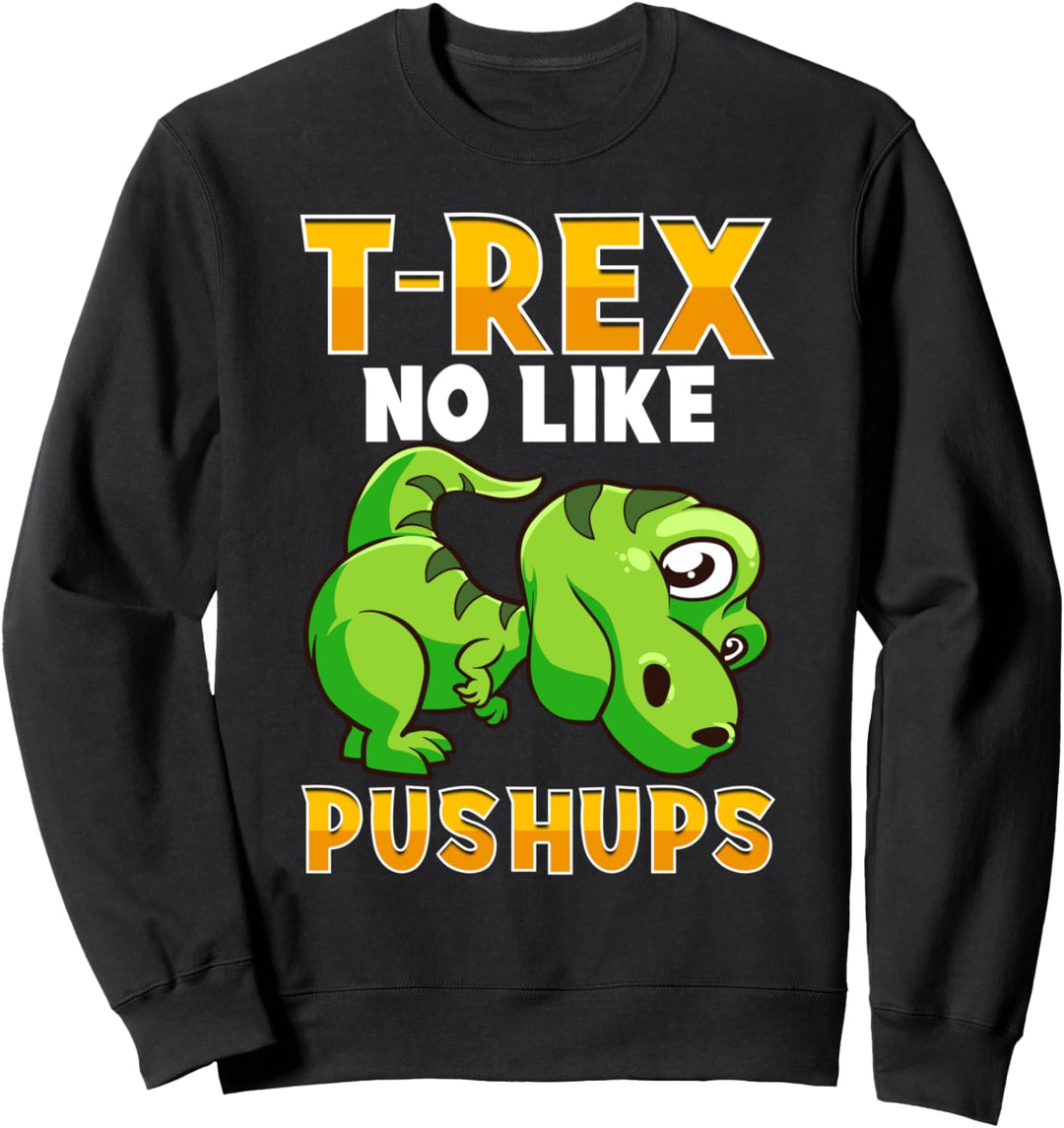 Cute & Funny T-Rex No Like Pushups Dinosaur Trex Sweatshirt