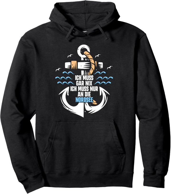 Ich muss Gar nix Ich muss nur an die Nordsee - Urlaub Strand Pullover Hoodie