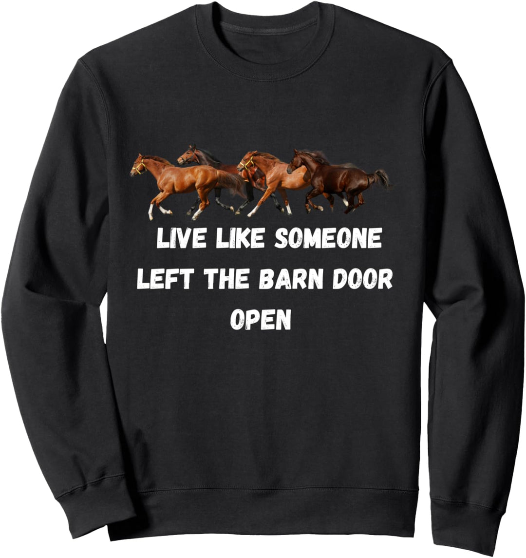 Lebe als hätte jemand die Stalltür offen gelassen, Pferde Sweatshirt