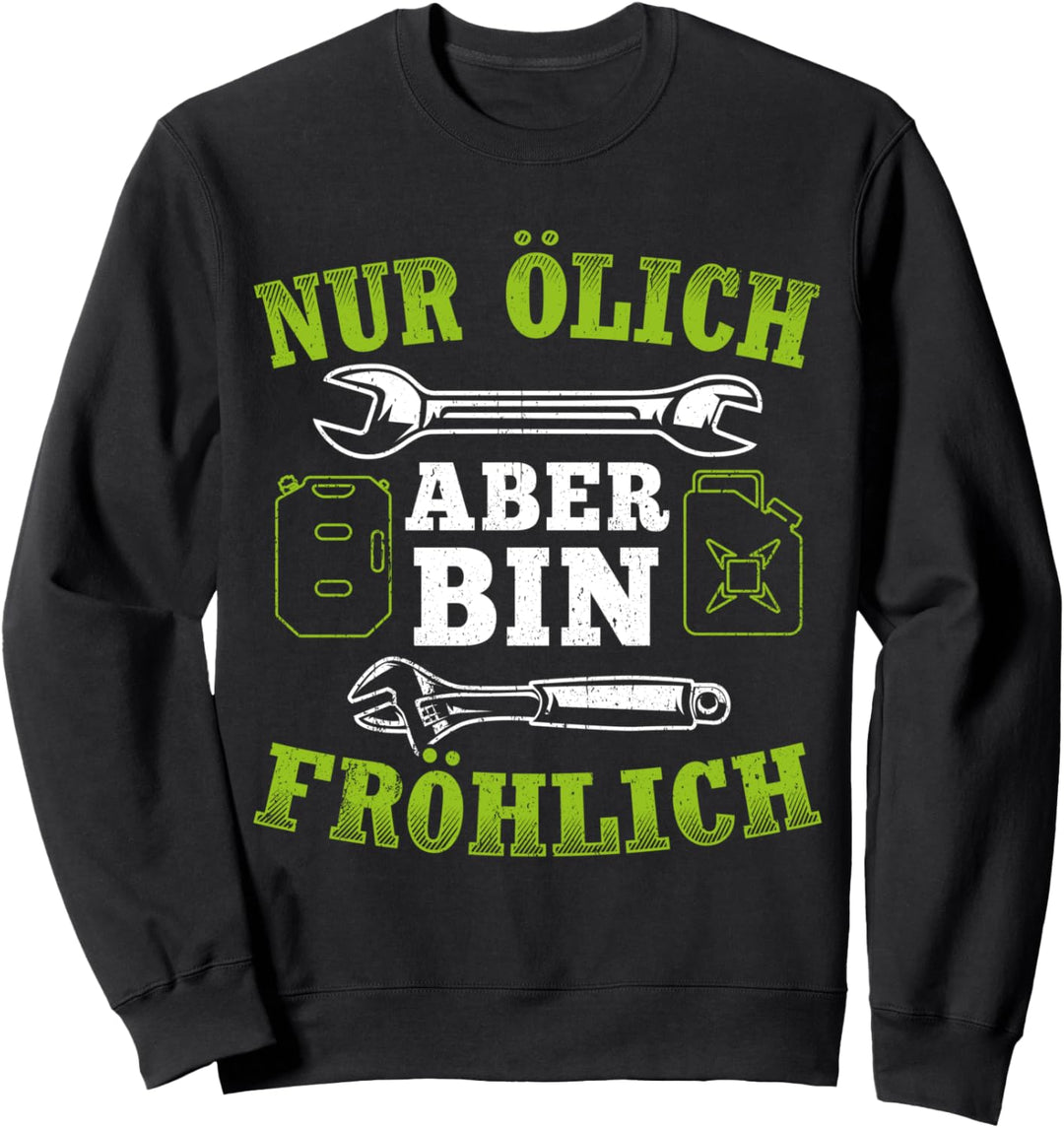 Nur Ölich bin ich Fröhlich - KFZ Mechaniker Mechatroniker Sweatshirt