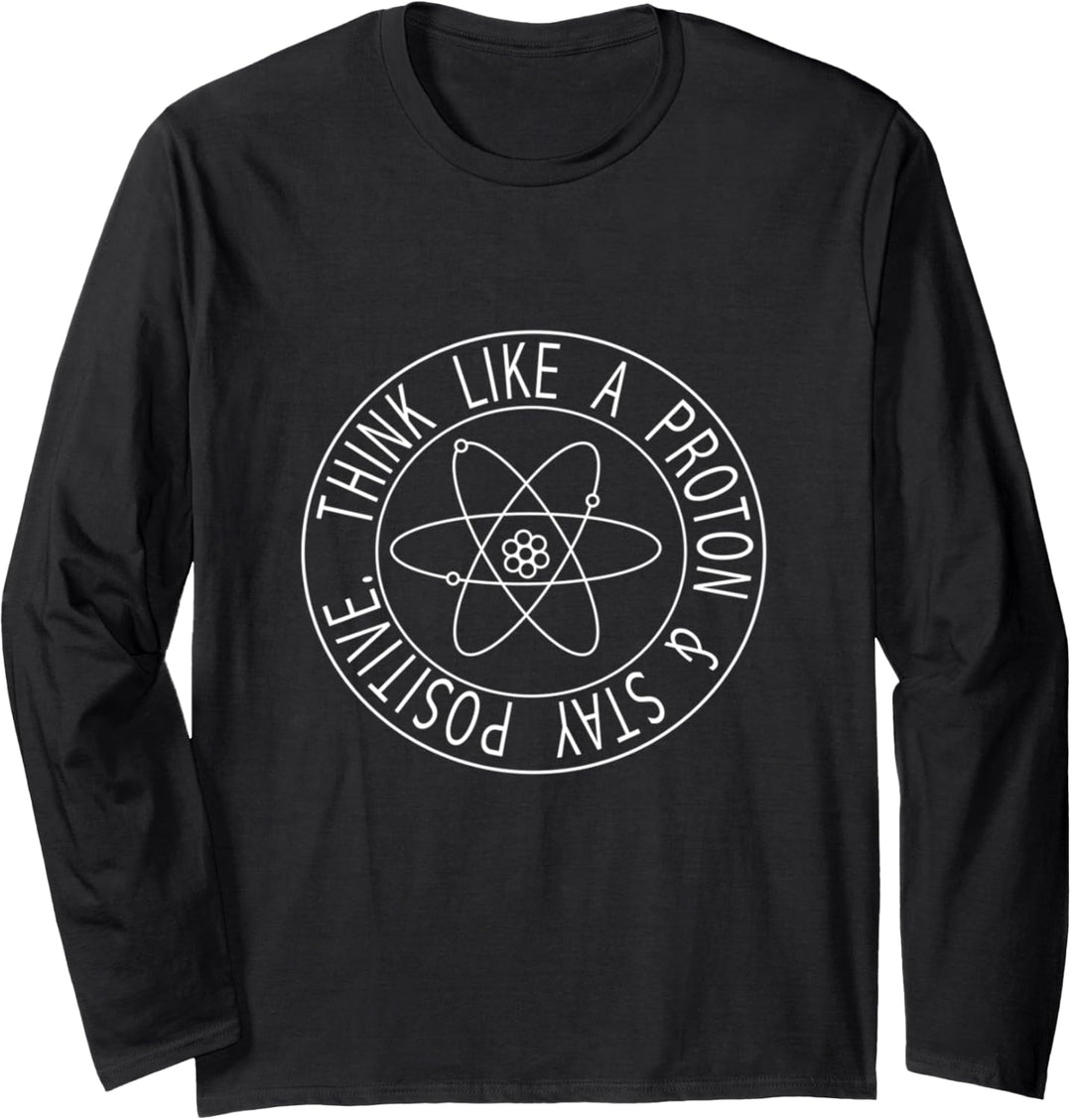 Think Like A Proton And Stay Positive Langarmshirt