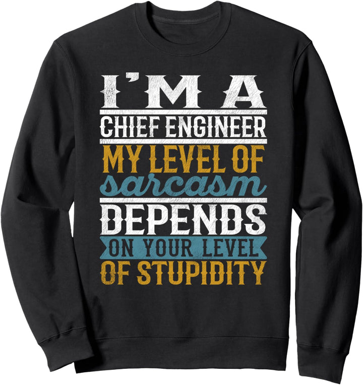 Ich bin Chefingenieur Mein Grad an Sarkasmus hängt ab Sweatshirt