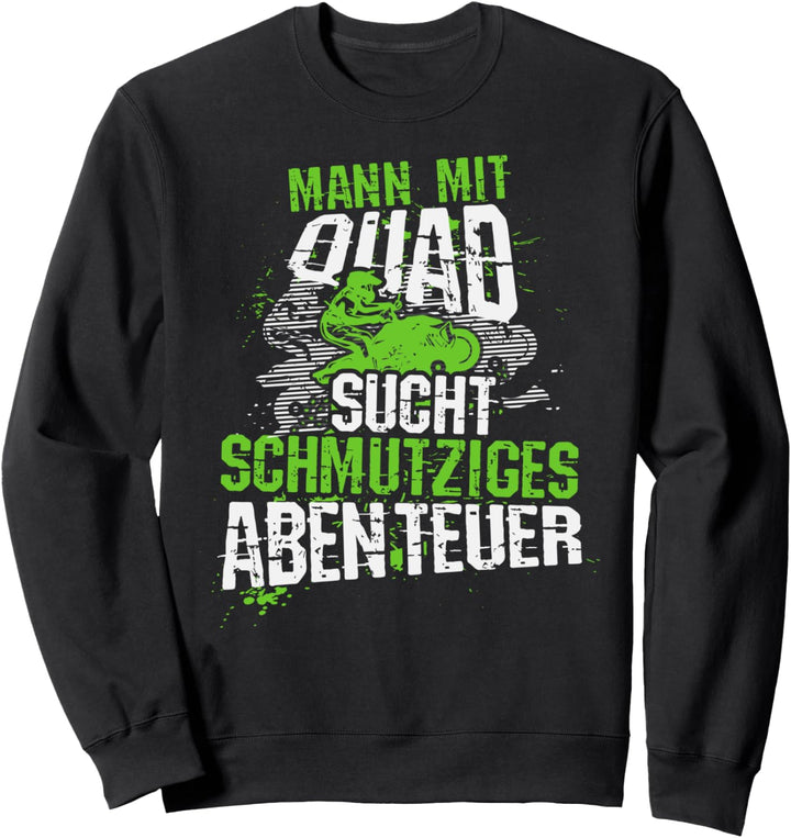 Mann mit Quad sucht schmutziges Abenteuer, Lustiger Spruch Sweatshirt
