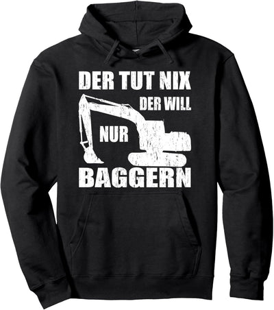 Der tut nix der will nur Baggern Baggerfahrer Spruch Bagger Pullover Hoodie