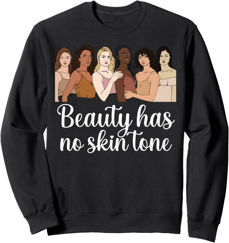 Beauty Has No Skin Tone Anti-Rassismus Ethnische Gleichheit Sweatshirt