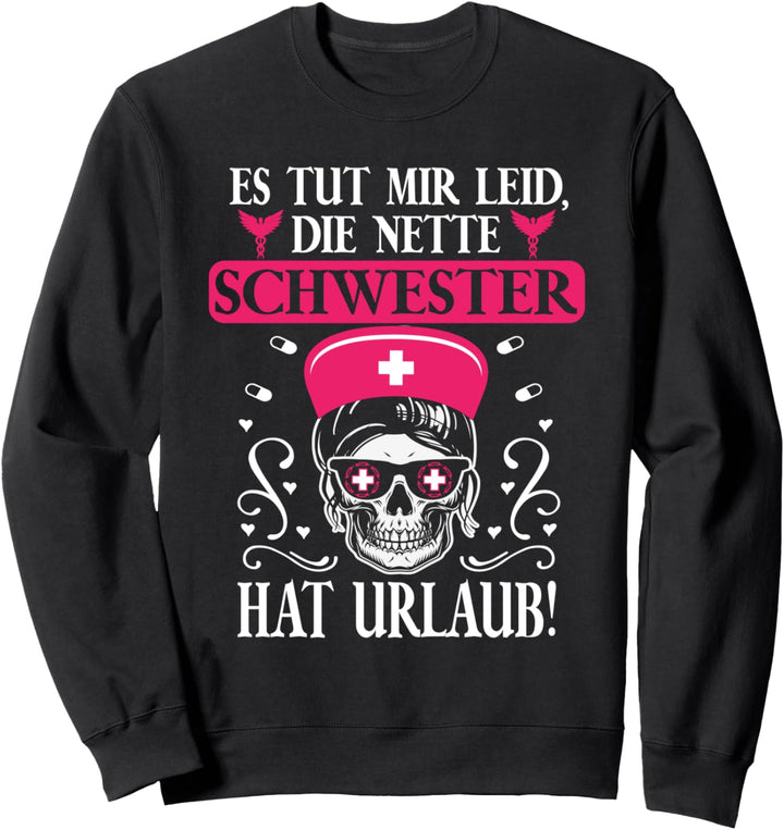 Tut Mir Leid Die Nette Schwester Hat Urlaub Krankenschwester Sweatshirt