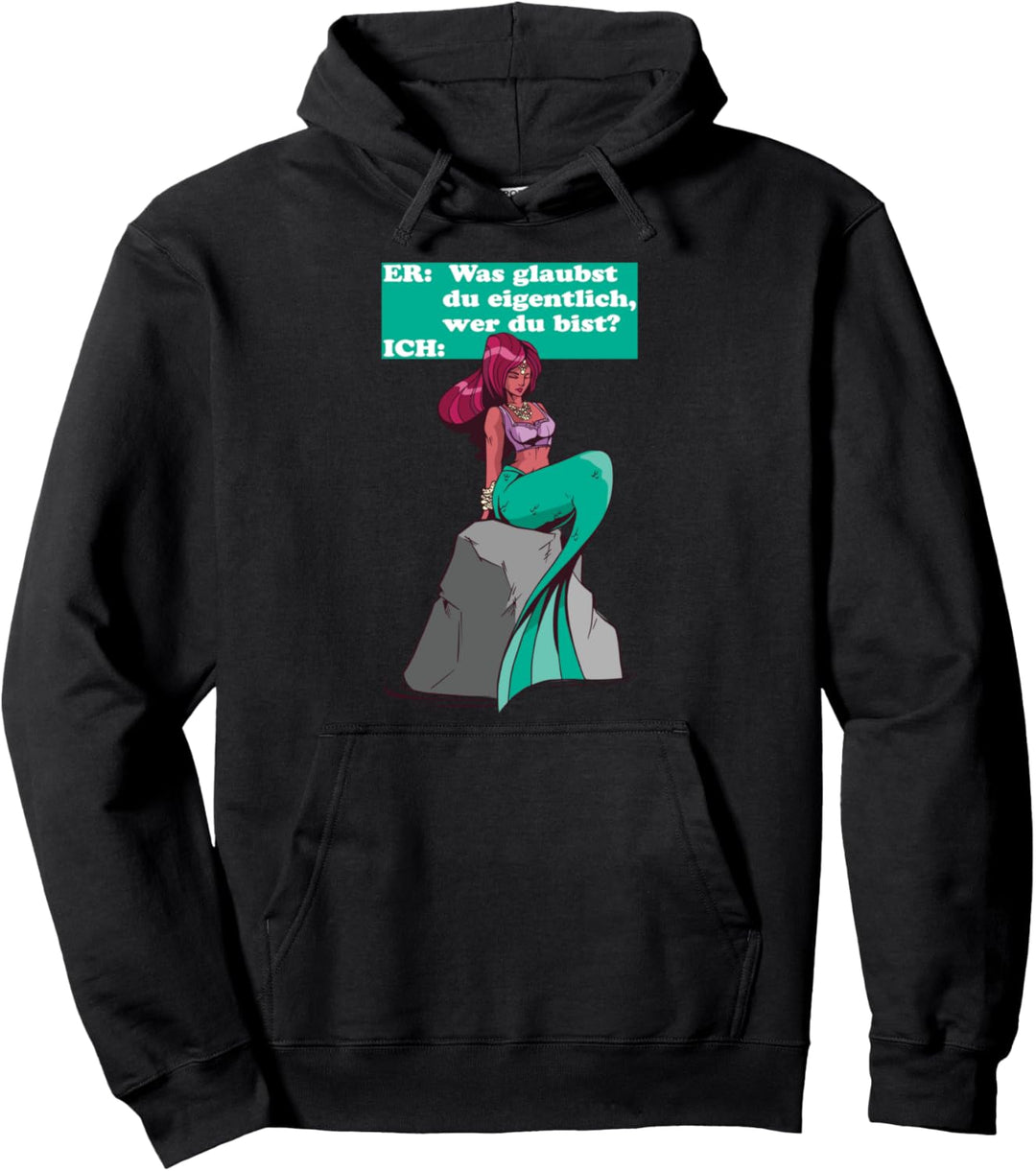 ER: Wer glaubst du eigentlich wer du bist ICH: Meerjungfrau Pullover Hoodie