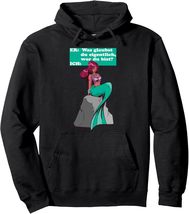 ER: Wer glaubst du eigentlich wer du bist ICH: Meerjungfrau Pullover Hoodie