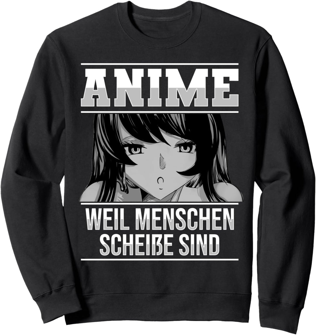 Lustig Anime weil Menschen scheisse sind Otaku Sprüche Sweatshirt