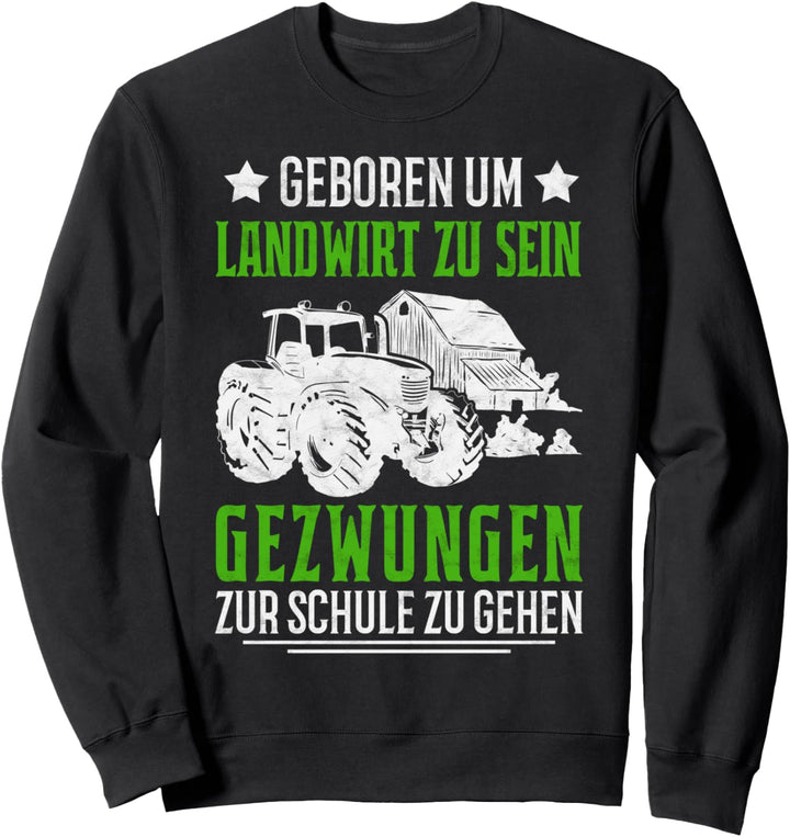 Zur Schule gezwungen Zum Landwirt sein geboren Bauer Traktor Sweatshirt