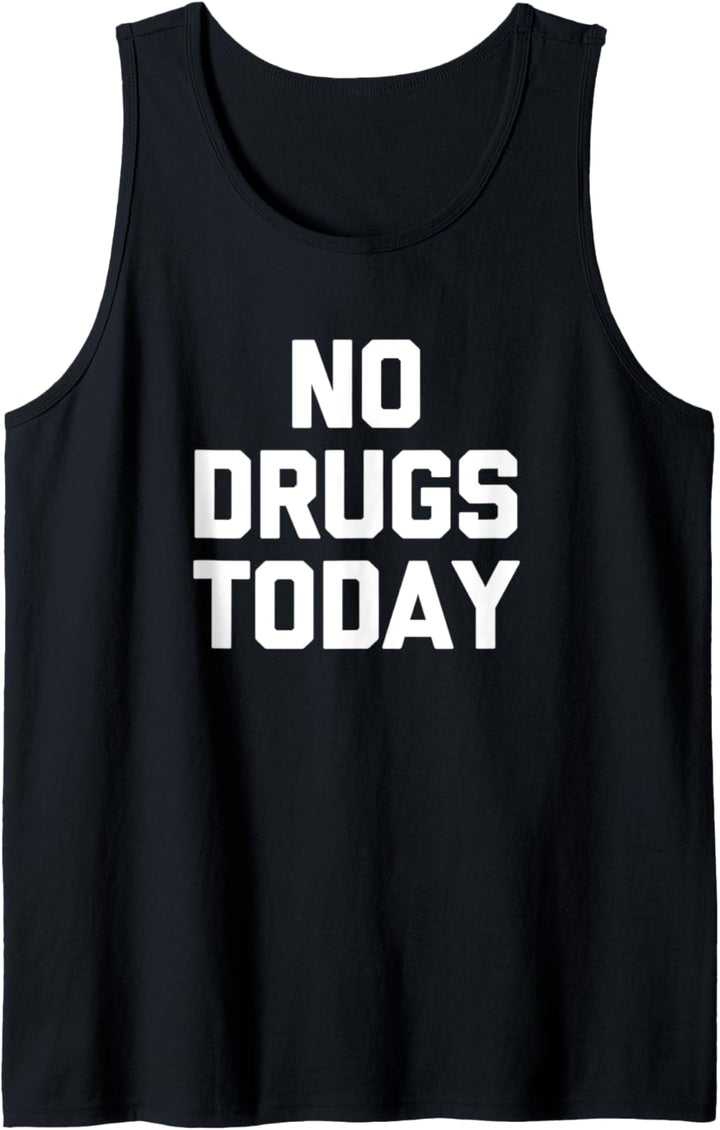 No Drugs Today T-Shirt Lustiger Spruch Sarkastisch Neuheit Cool Tank Top